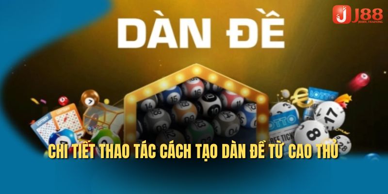 Chi tiết thao tác cách tạo dàn đề từ cao thủ