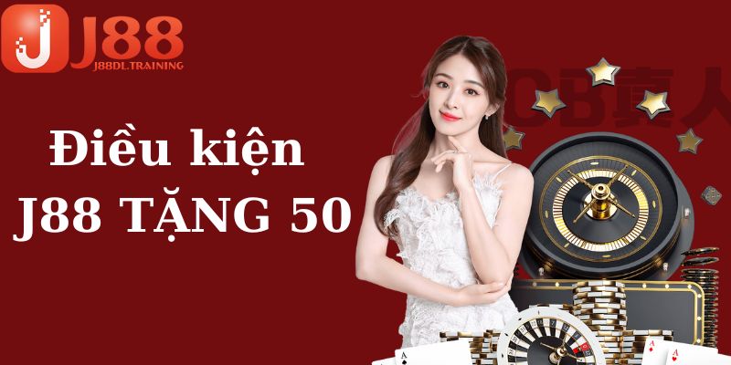 Điều kiện nhận J88 tặng 50