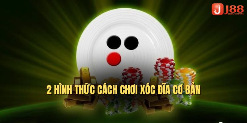 2 hình thức cách chơi xóc đĩa cơ bản